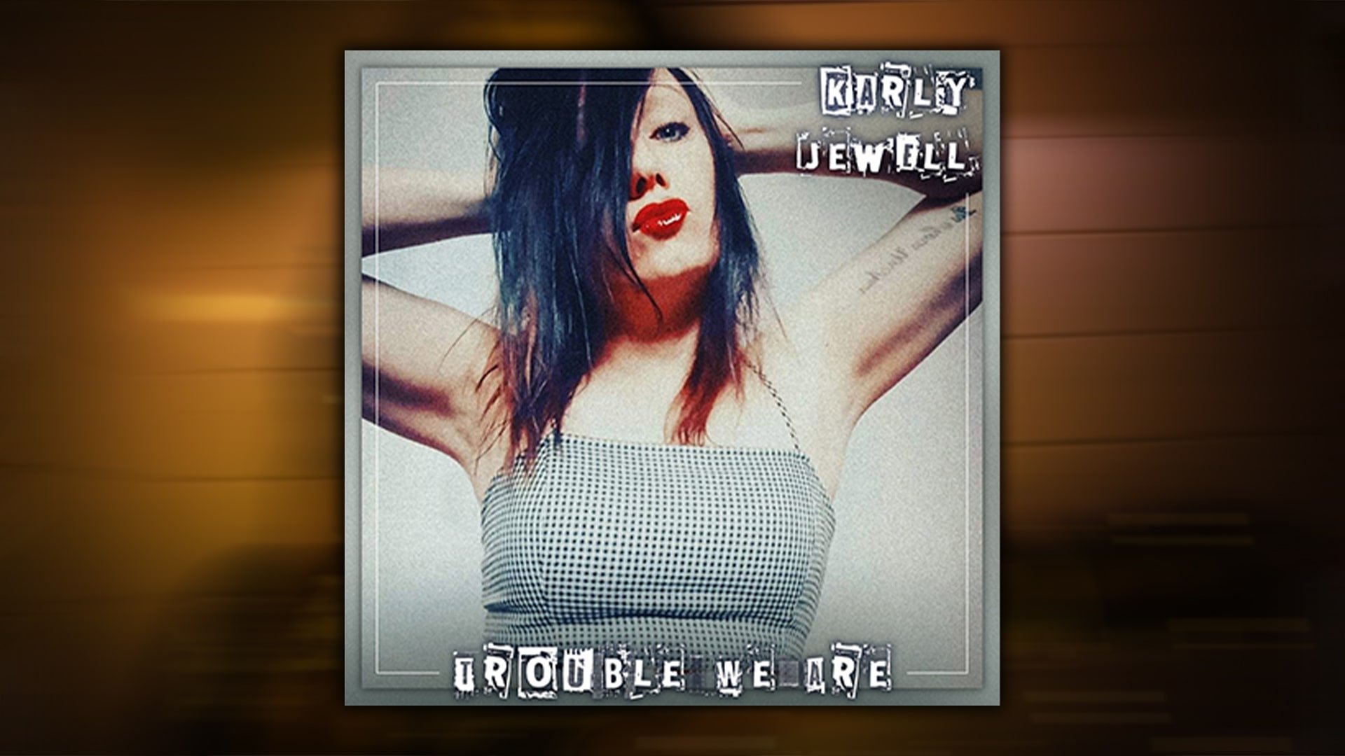 KARLY JEWELL - Trouble We Are