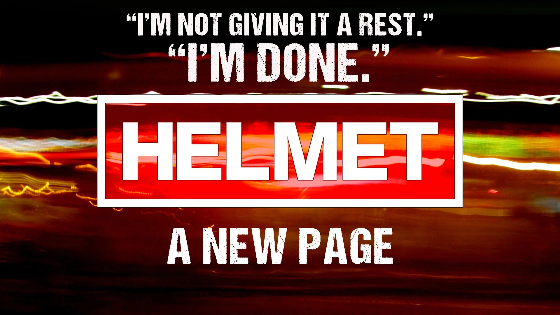 HELMET - “I’m Done”