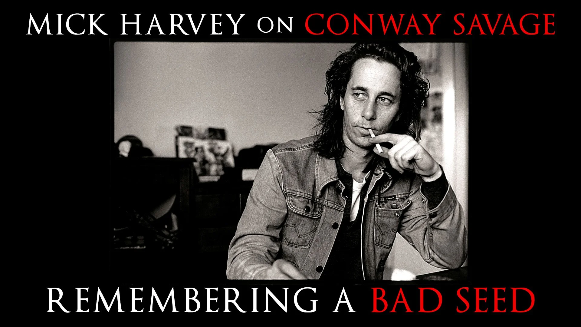 Mick Harvey on Conway Savage - Remembering A BAD SEED