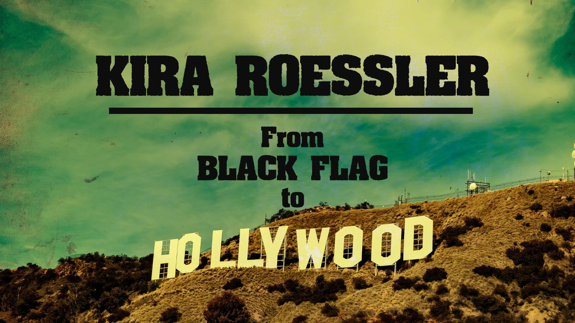KIRA ROESSLER - From BLACK FLAG to Hollywood!