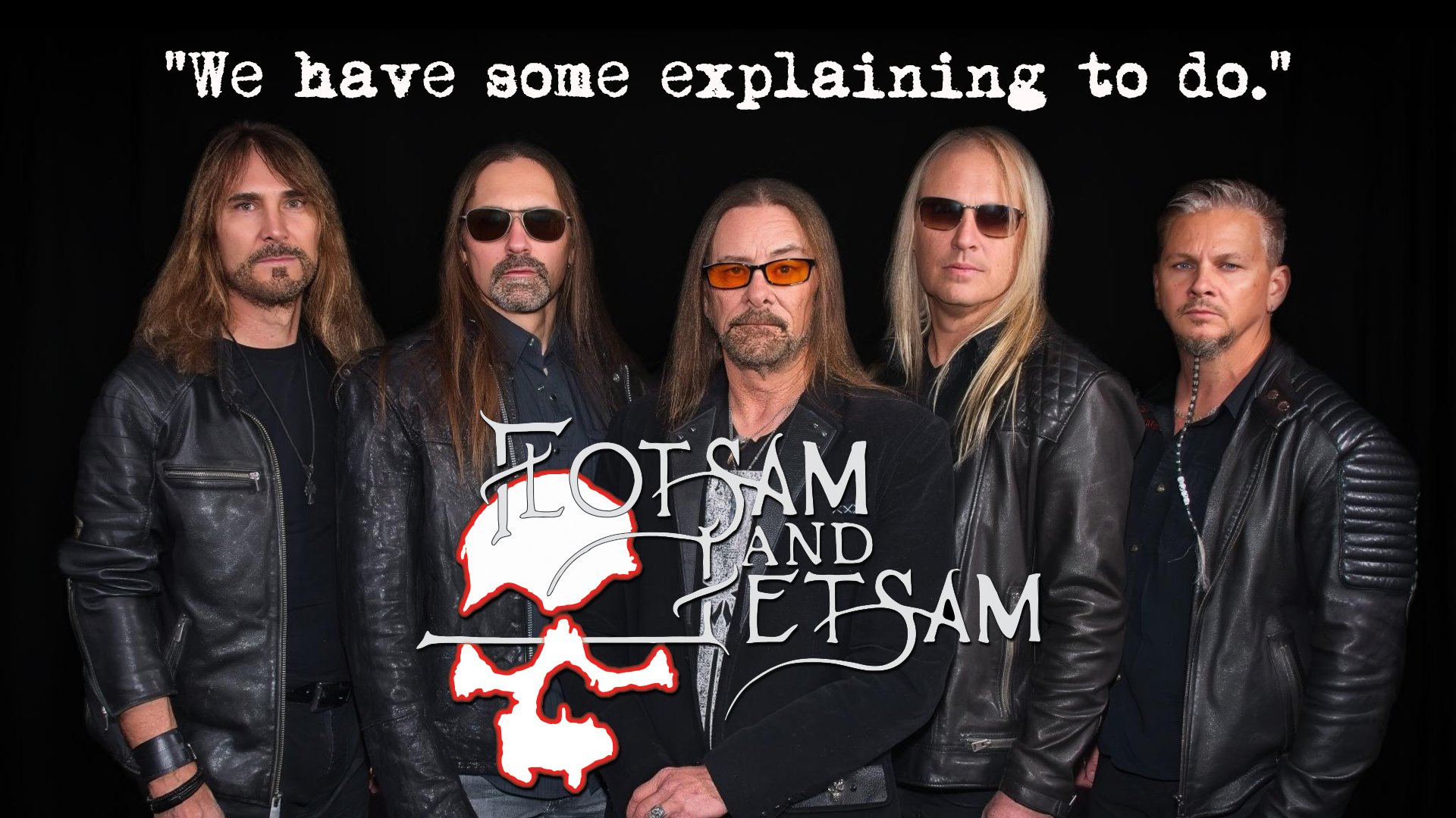 FLOTSAM &amp; JETSAM - “We Have Some Explaining To Do”