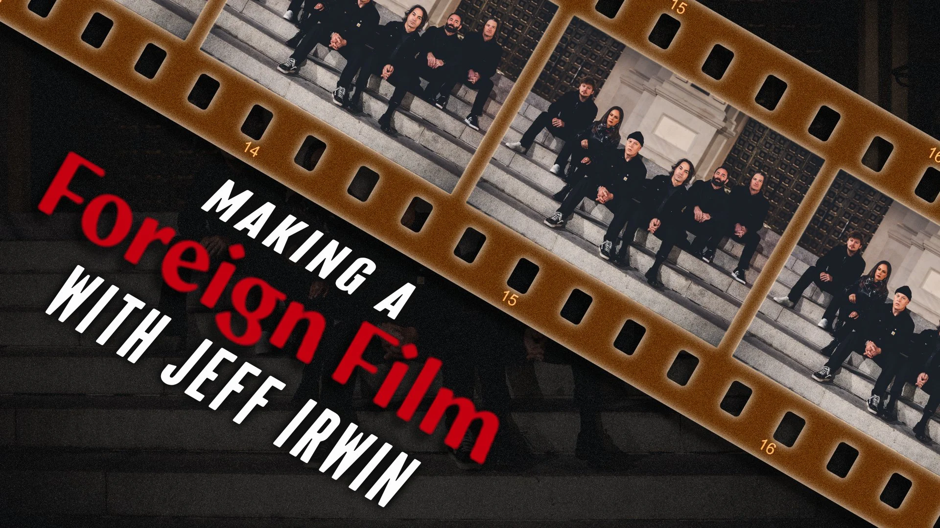 Making a FOREIGN FILM With Jeff Irwin