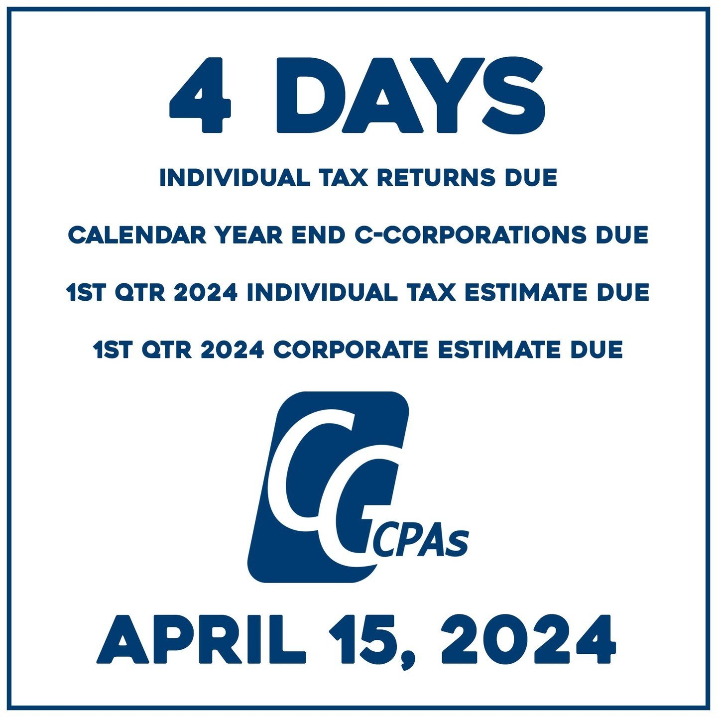 There are 4 days until Individual Tax Returns, Calendar Year End C-Corporations, 1st Quarter 2024 Individual Tax Estimates, and 1st Quarter 2024 Corporate Estimate are due.