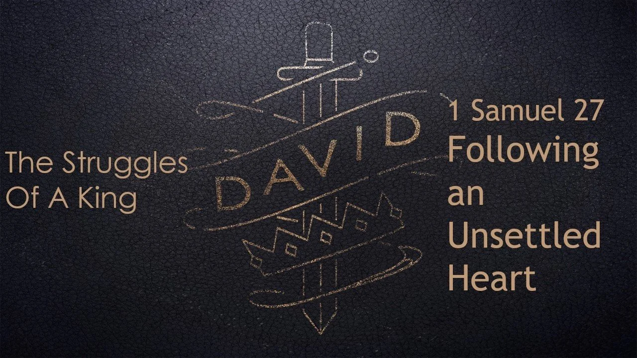 1 Samuel 27: Following an Unsettled Heart