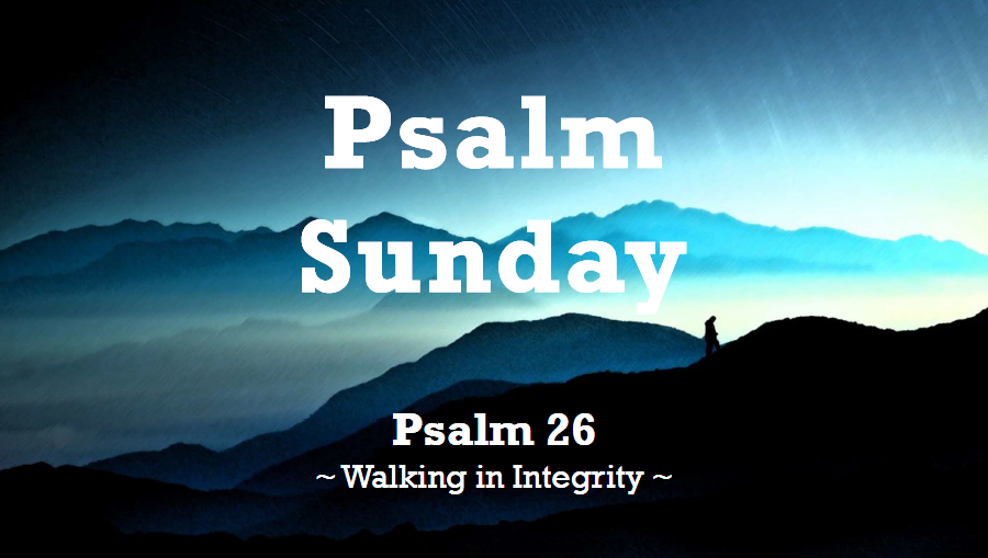 Psalm Sunday: Psalm 26