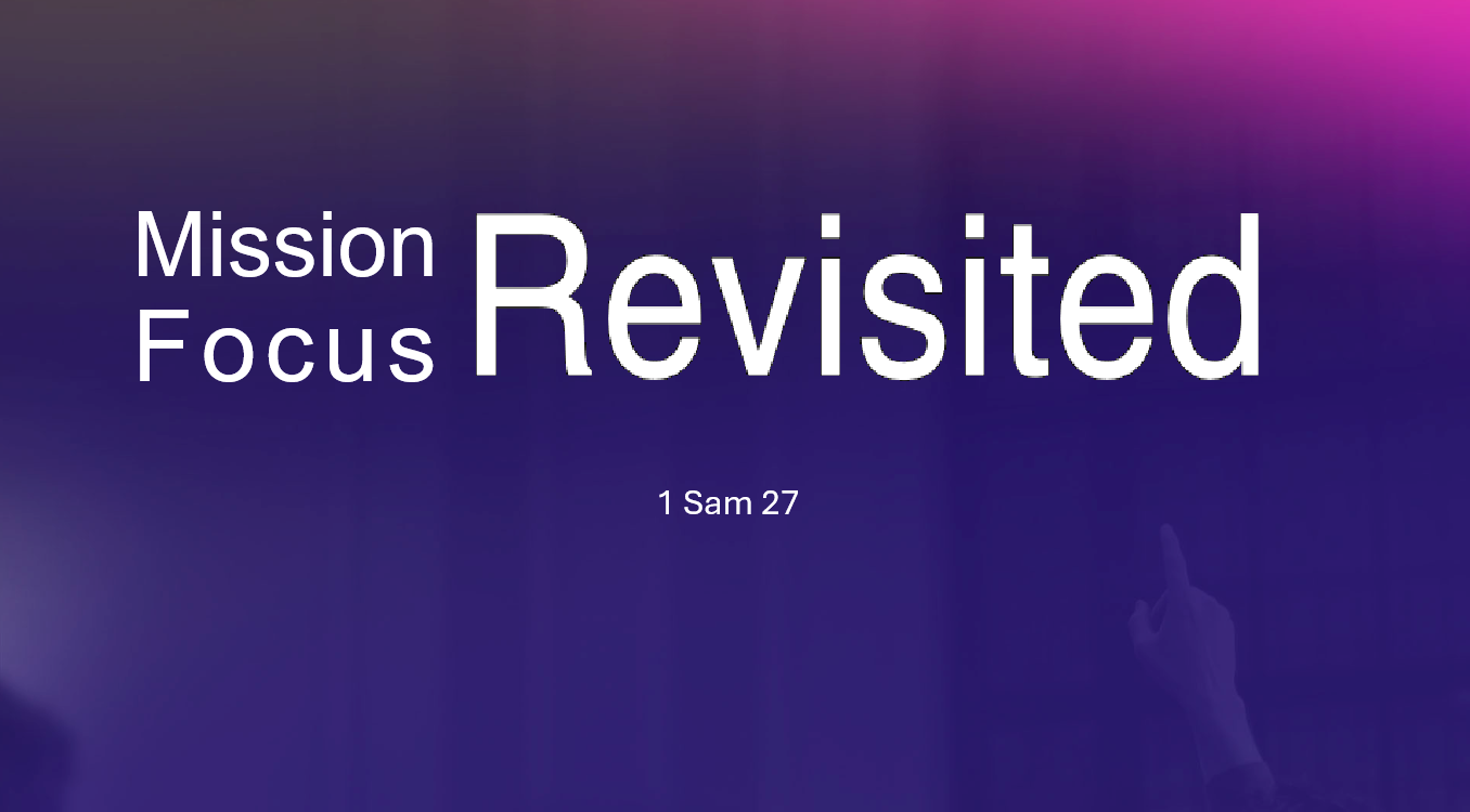 1 Samuel 27: Mission Focus Revisited
