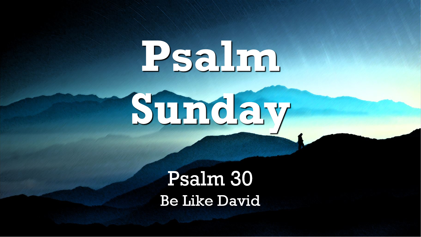 Psalm Sunday: Psalm 30