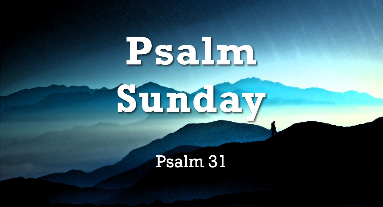 Psalm Sunday: Psalm 31