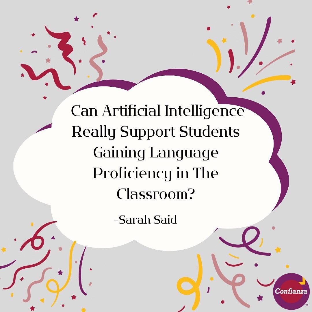 In our most recent post Confianza Contributor, Sarah Said, explores newer Artificial Intelligence (AI) and offers suggestions on incorporating it into lesson plans. As we raise a generation who is immersed in technology it is important to stay up-to-