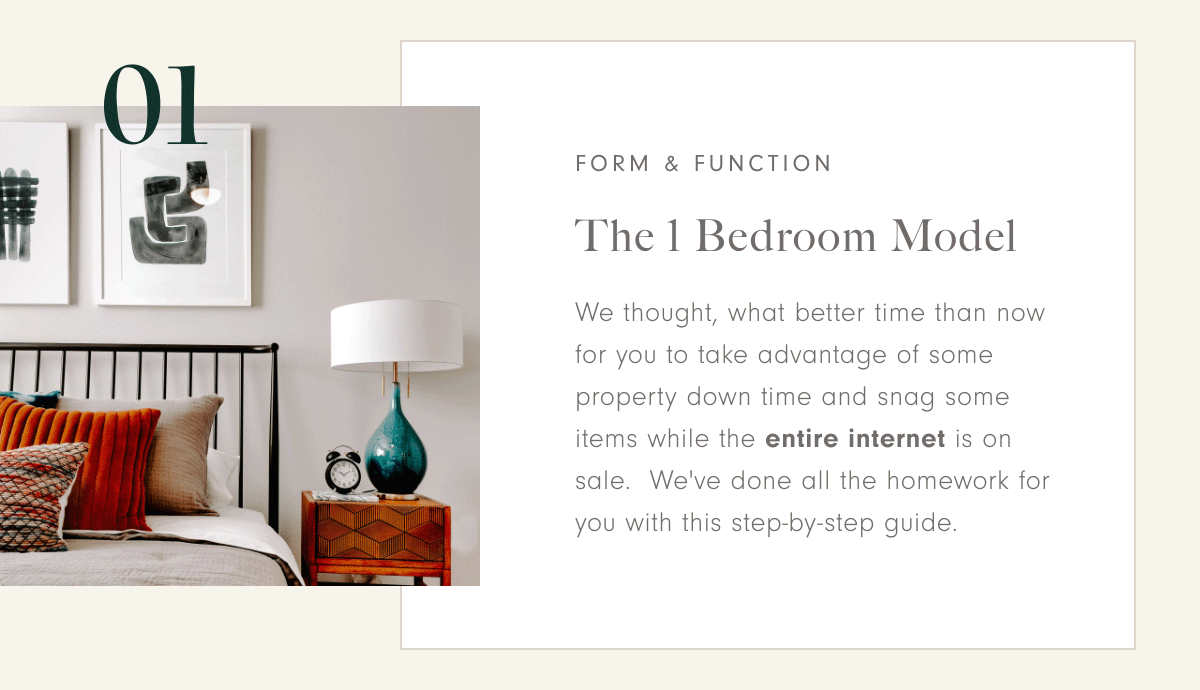 Form and function |  The 1 Bedroom ModelWe thought, what better time than now for you to take advantage of some property down time and snag some items while the entire internet is on sale.  We’ve done all the homework for you with this step-by-step …
