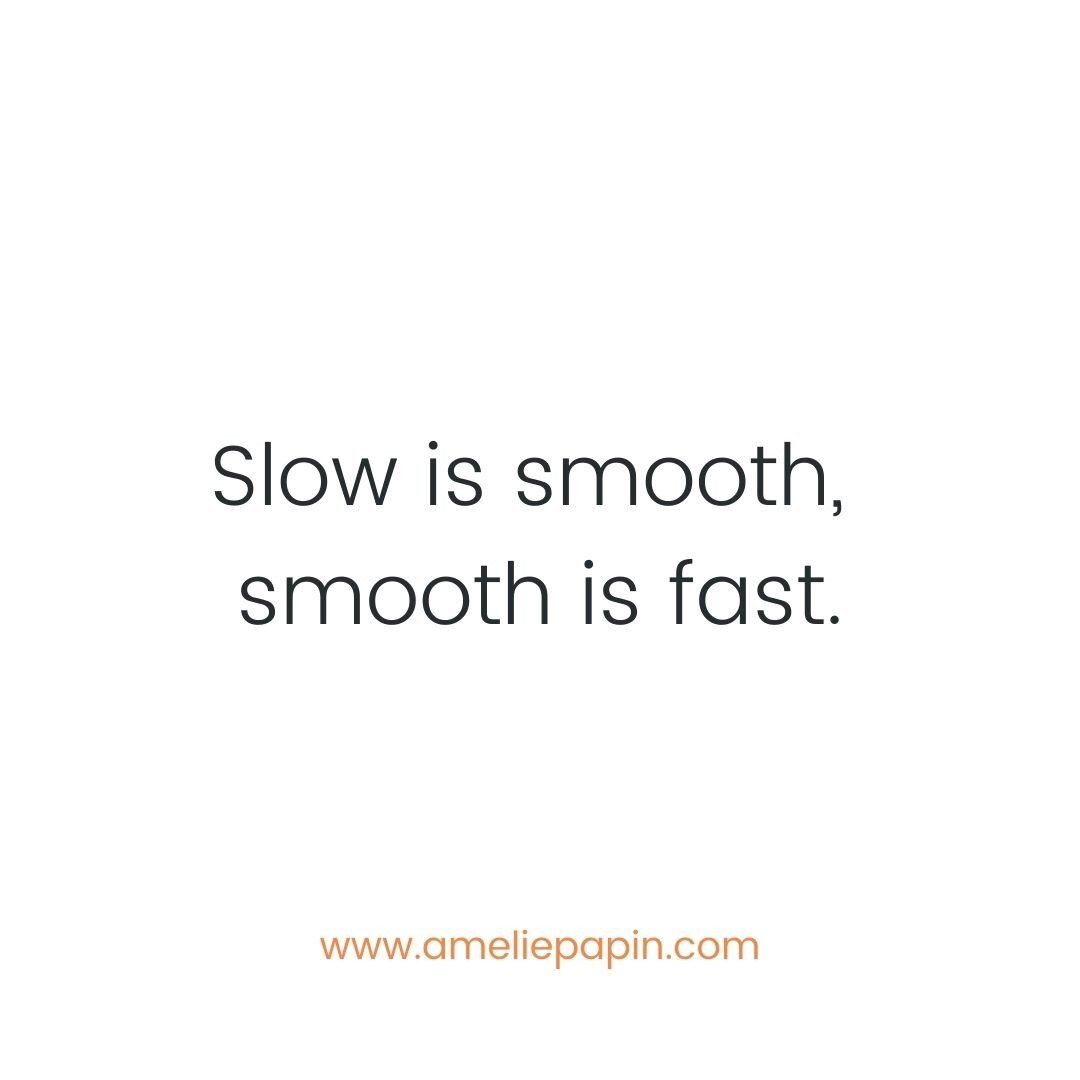 SLOW IS SMOOTH, SMOOTH IS FAST. Huh?

This was the conclusion of my session with my coach Katrin yesterday.

When I slow down intentionally, I give myself the opportunity to scan, study and observe my mind, body and spirit.

I give myself permission 