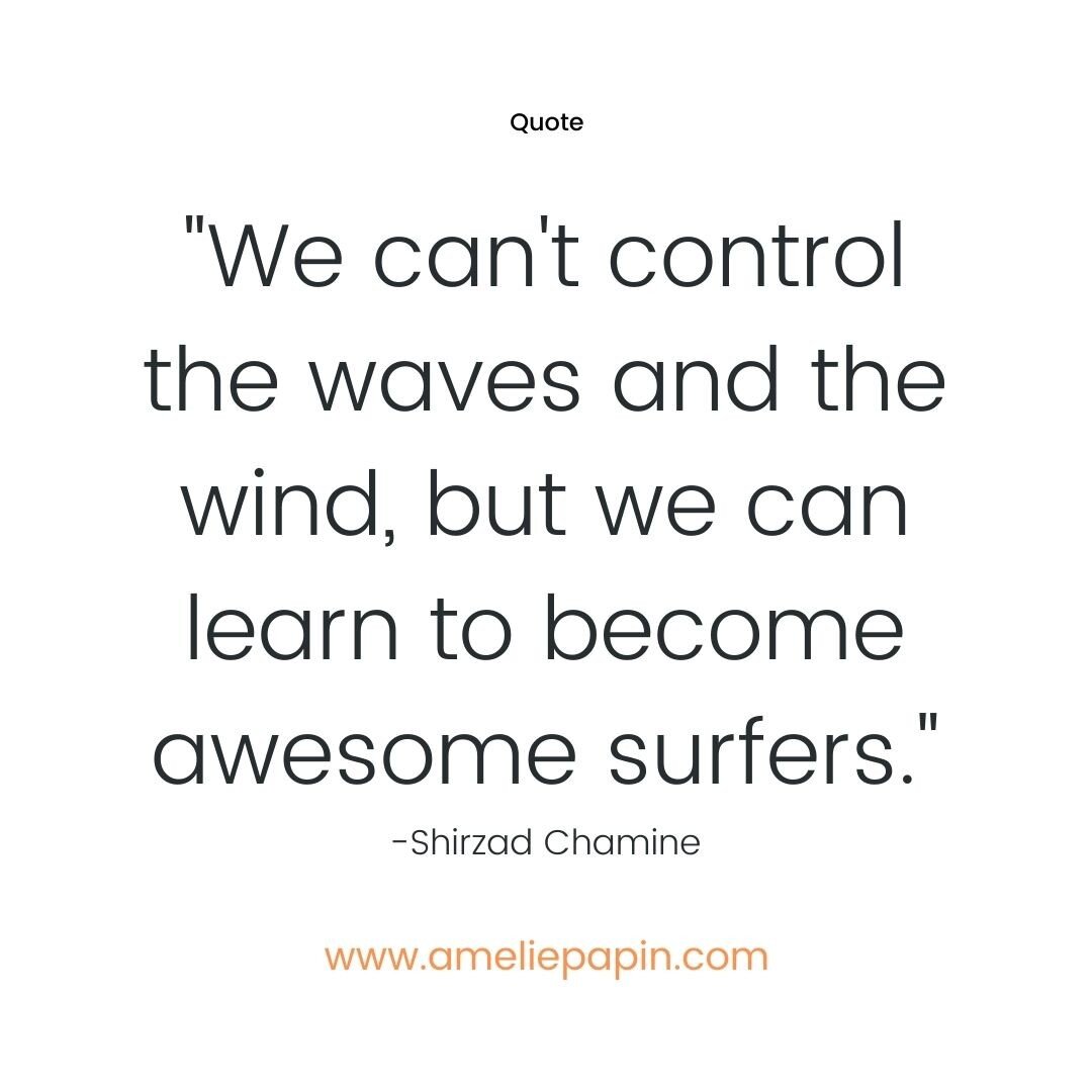 [En 🇫🇷 plus bas]
&quot;We can't control the waves and the wind, but we can learn to become awesome surfers.&quot; - Shirzad Chamine

One of the most difficult things in life is to tame the unexpected and accept that change is an always-to-be-expect