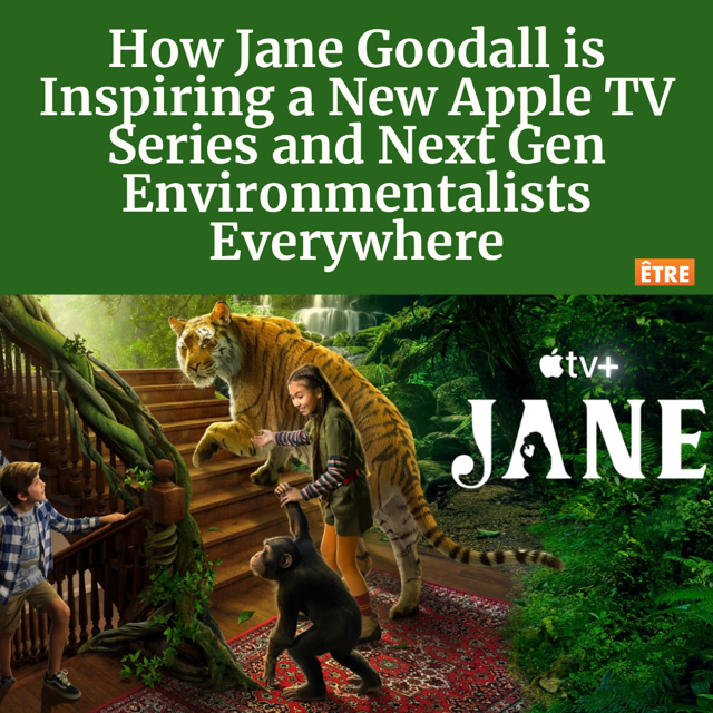 How Jane Goodall is Inspiring a New Apple TV Series and Next Gen Environmentalists Everywhere