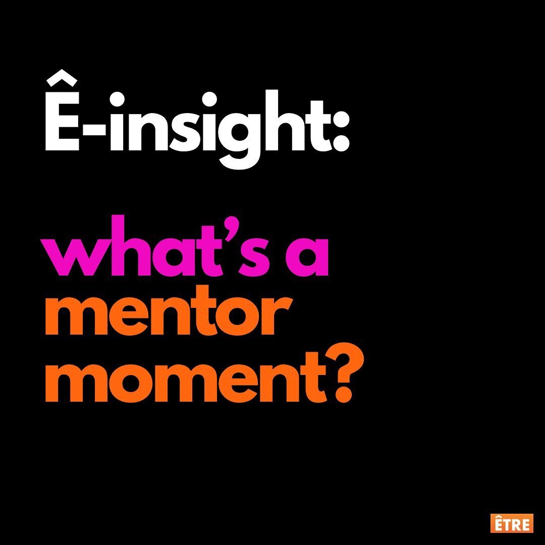 Something we talk about all the time at &Ecirc;tre are &ldquo;mentor moments.&rdquo;

What are they? Quick, impactful convos, DMs or email exchanges with experts who know. Moments when a leader invests her energy &amp; offers advice, challenging your