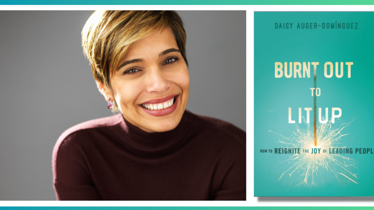 Burnt Out to Lit Up: How Epic Mentor Daisy Auger-Domínguez is Lighting Up Leaders at Every Level