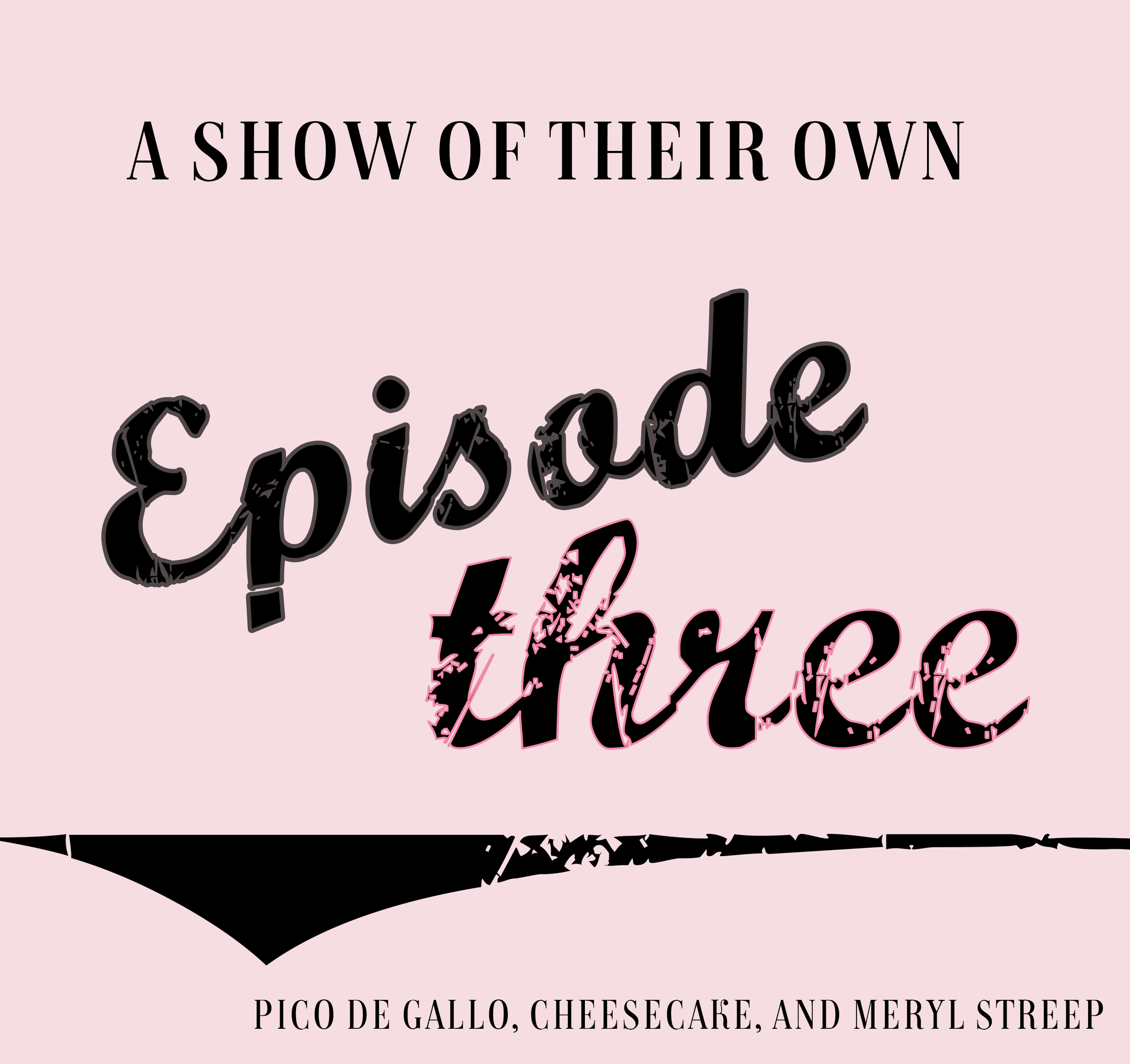 Pico de Gallo, Cheesecake, and Meryl Streep