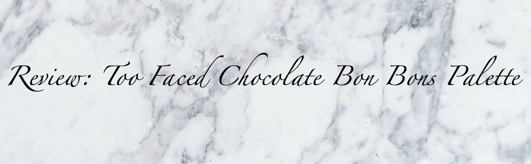 Review: Too Faced Chocolate Bon Bons Eye Shadow Collection