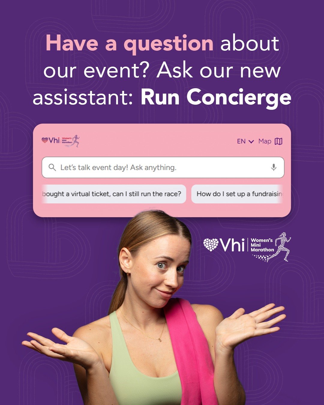 Got a question about event day? 💜🏃&zwj;♀️

Meet Run Concierge, your go-to for everything you need to know about the Vhi Women&rsquo;s Mini Marathon. From race day details to fundraising and virtual entries, it&rsquo;s all there in one place.

Quick