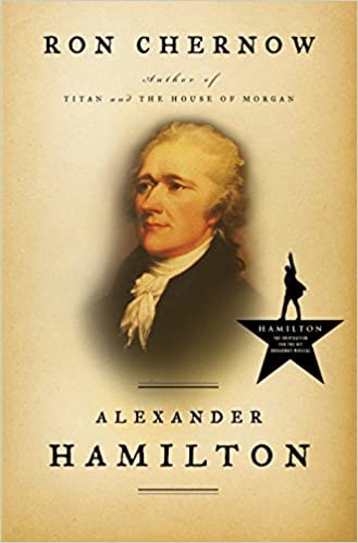 best biography of Alexander Hamilton by Ron Chernow