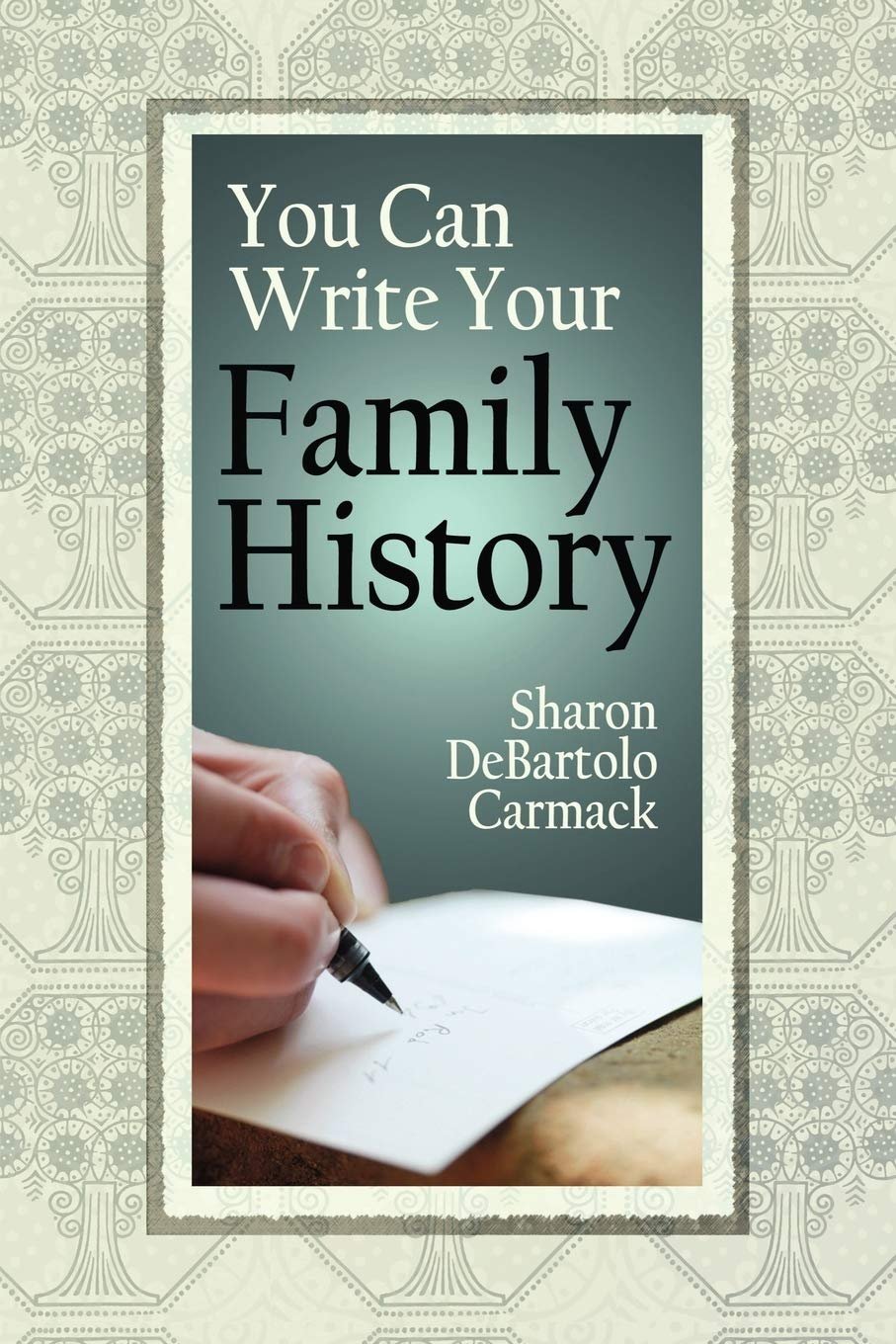 You Can Write Your Family History by Sharon DeBartolo Carmack