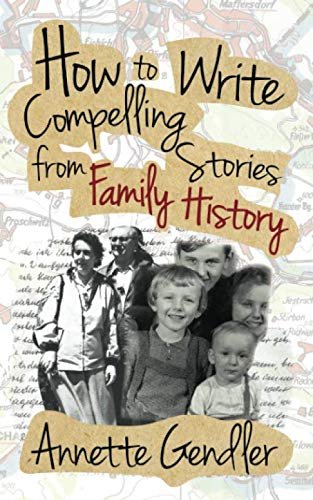 How to Write Compelling Stories from Family History by Annette Gendler