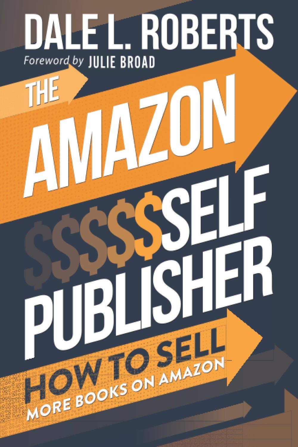 The Amazon Self Publisher: How to Sell More Books on Amazon by Dale L. Roberts