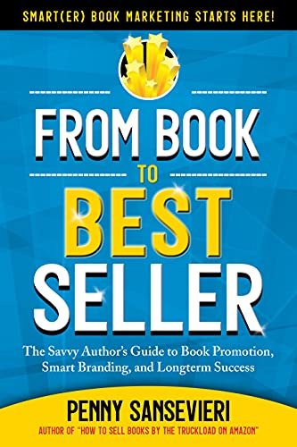 From Book to Bestseller: The Savvy Author's Guide to Book Promotion, Smart Branding, and Longterm Success by Penny C. Sansevieri