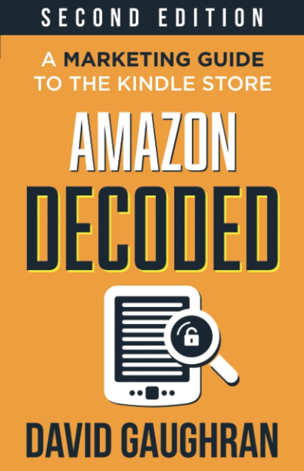 Amazon Decoded: A Marketing Guide to the Kindle Store by David Gaughran