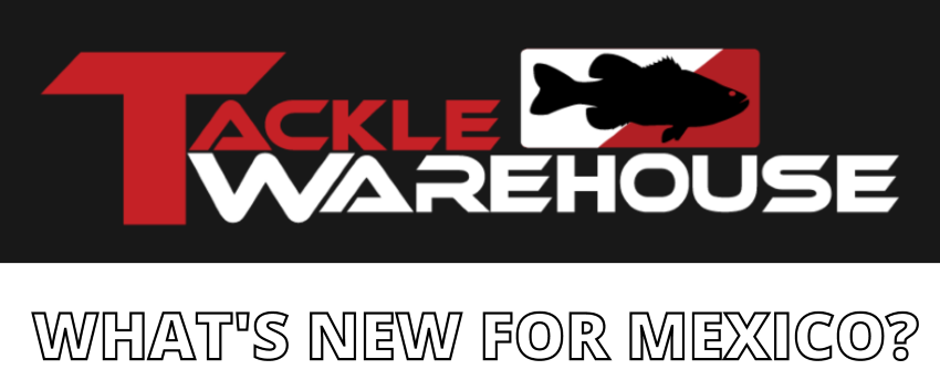 New Gear for Mexico at Tackle Warehouse — Half Past First Cast