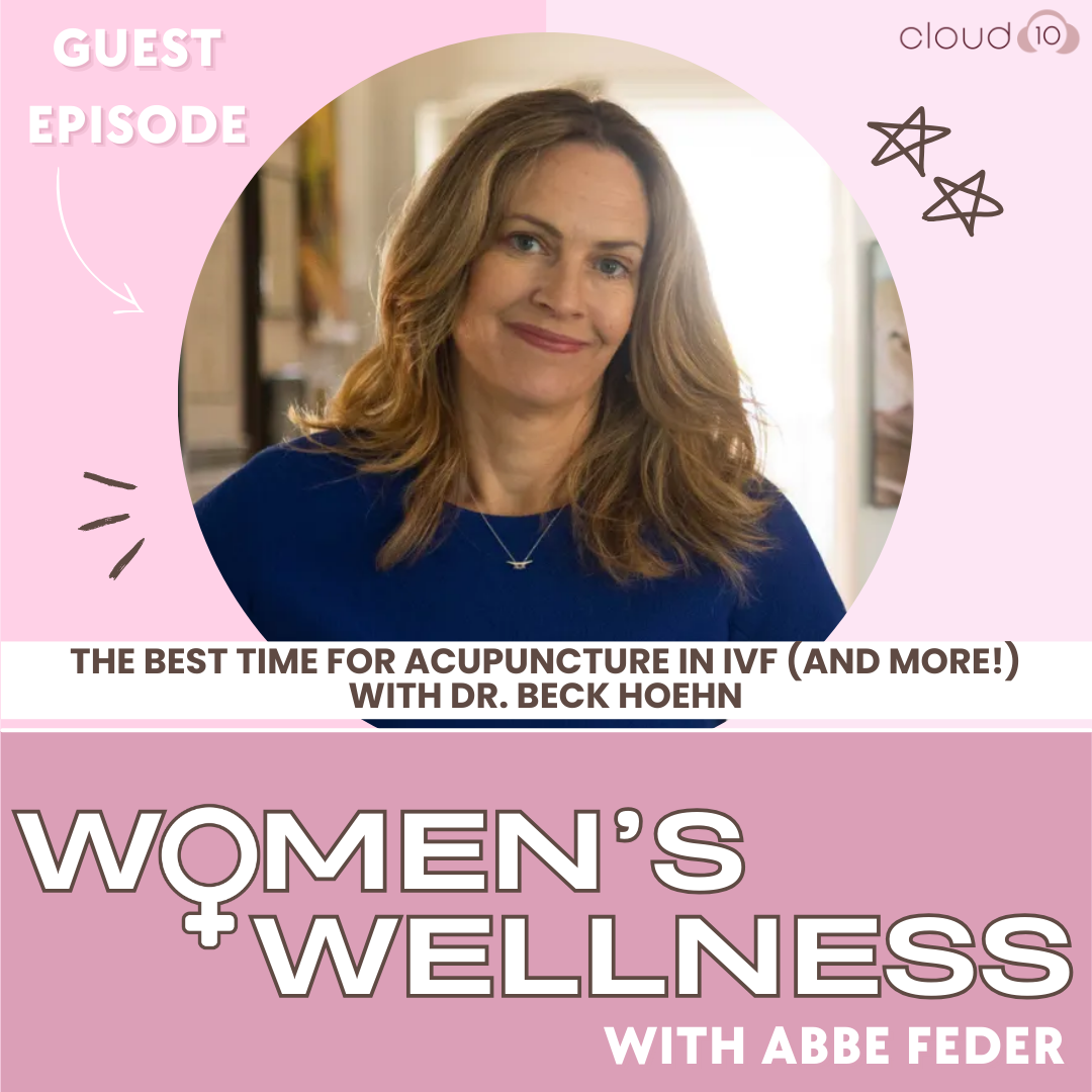 120. The Best Time For Acupuncture in IVF (and more!) with Dr. Beck Hoehn