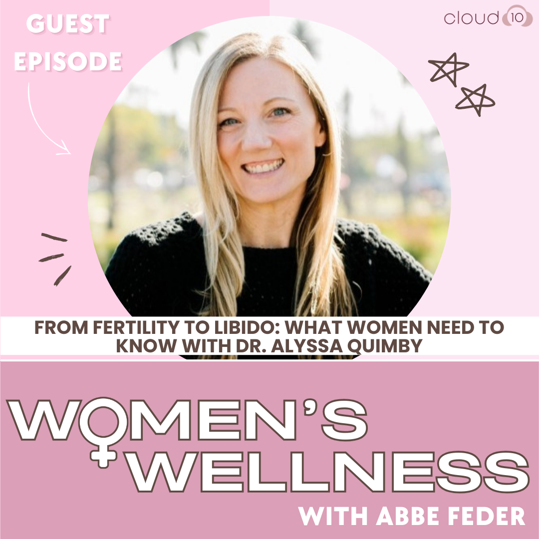 122. From Fertility to Libido: What Women Need to Know with Dr. Alyssa Quimby