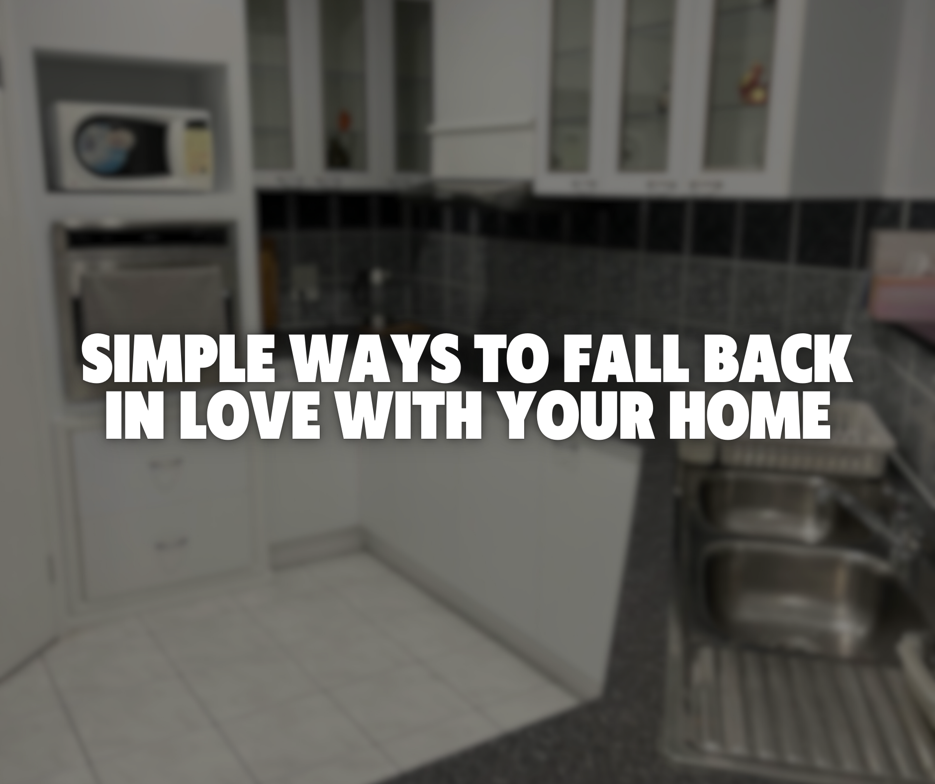 Simple Ways to Fall Back in Love With Your Home