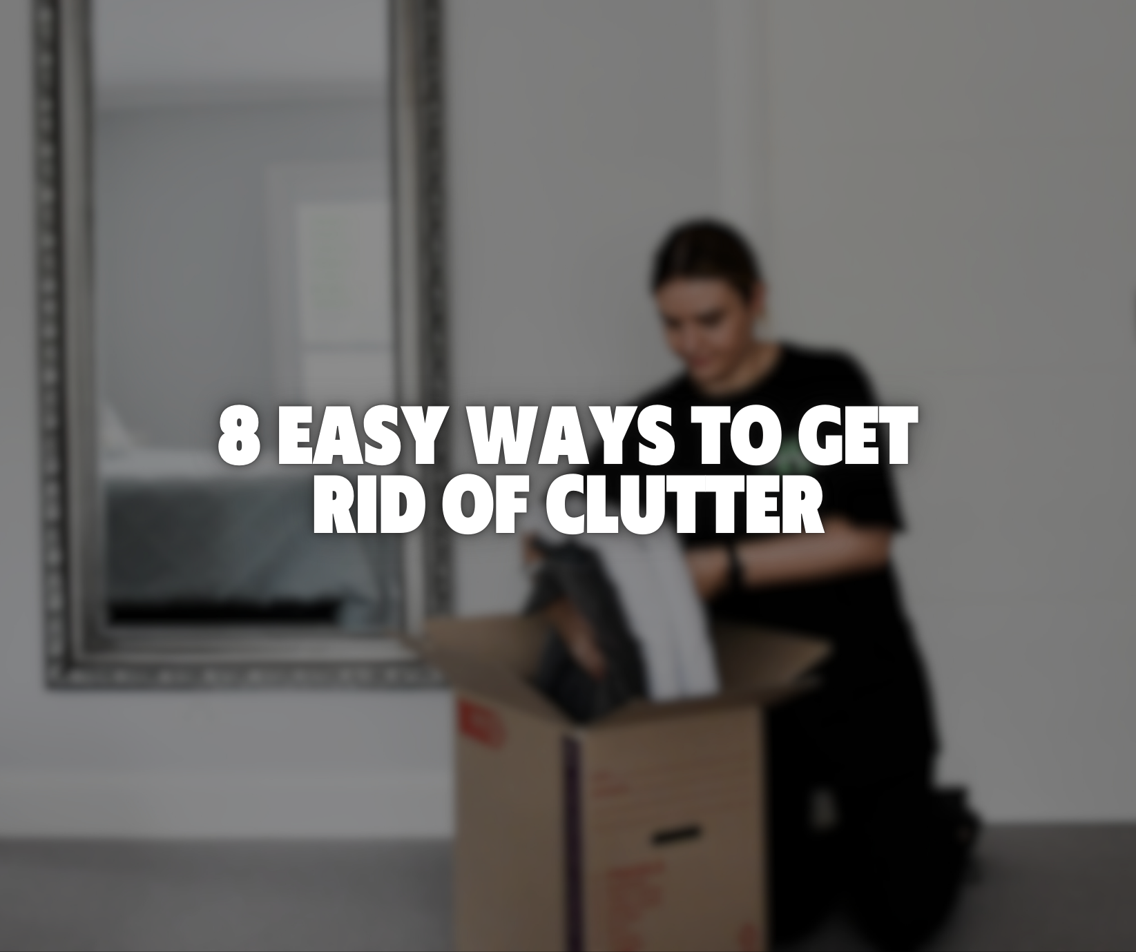 8 Easy Ways to Get Rid of Clutter