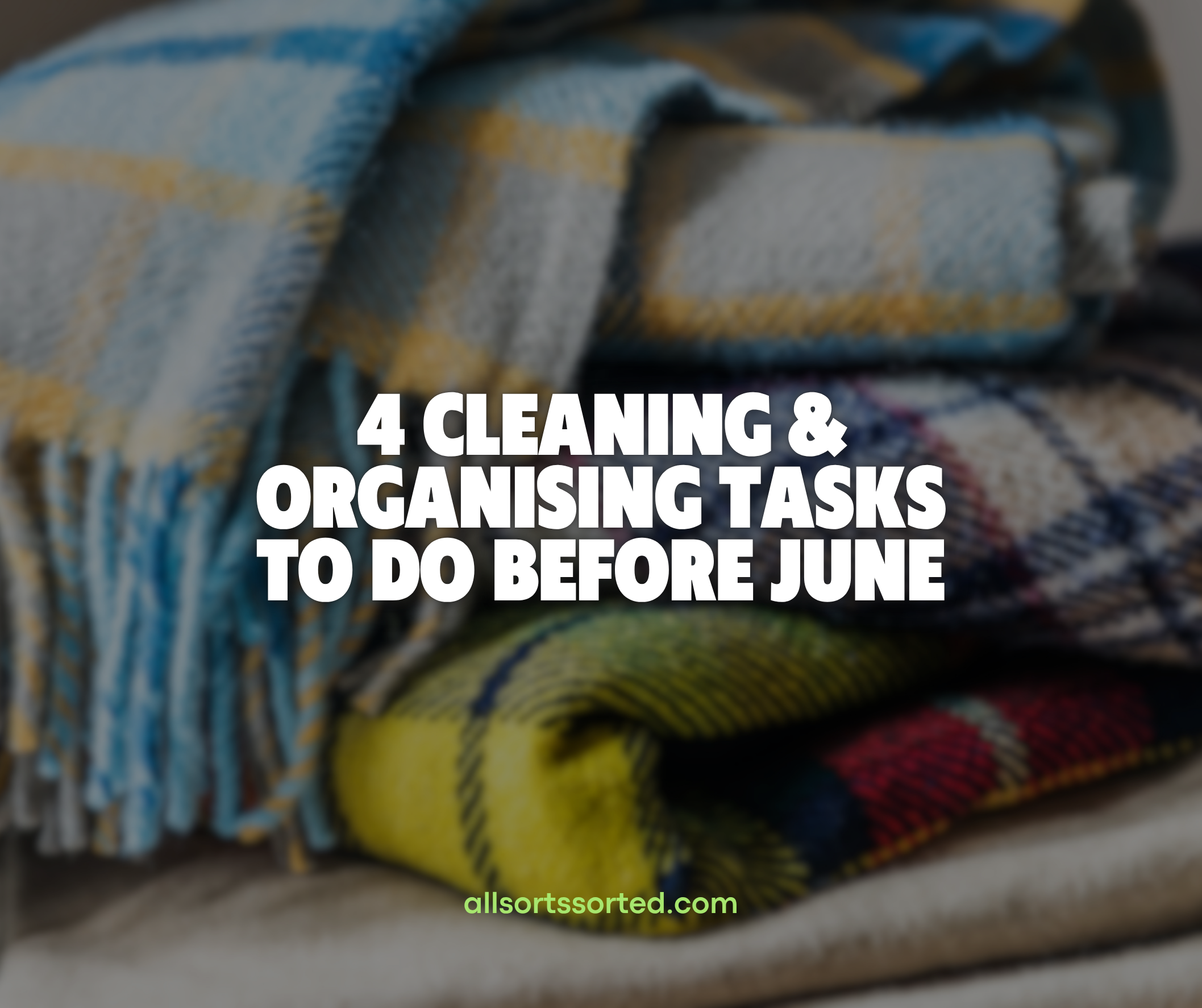 4 Cleaning &amp; Organising Tasks to Do Before June