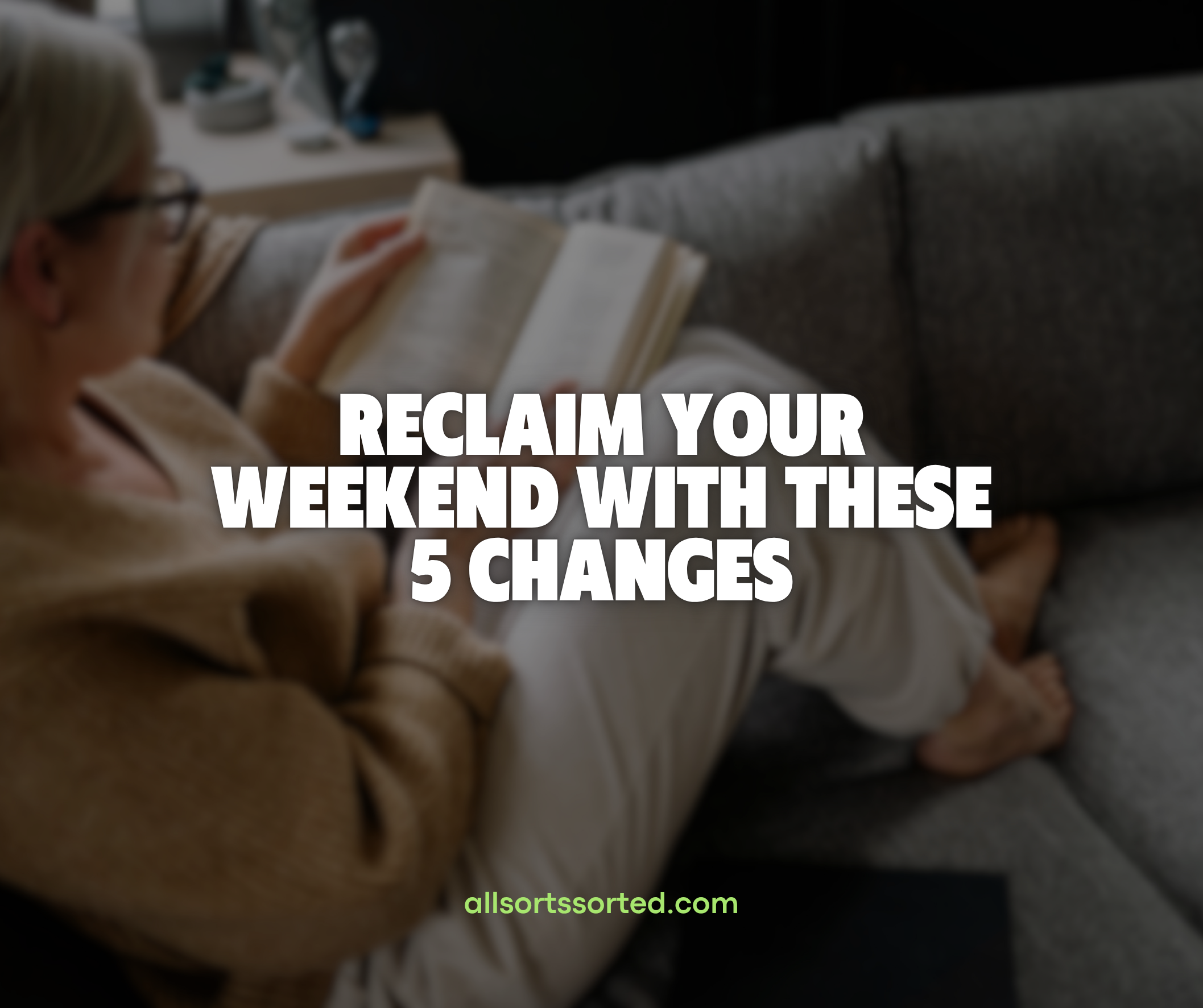 Reclaim Your Weekend With These 5 Changes