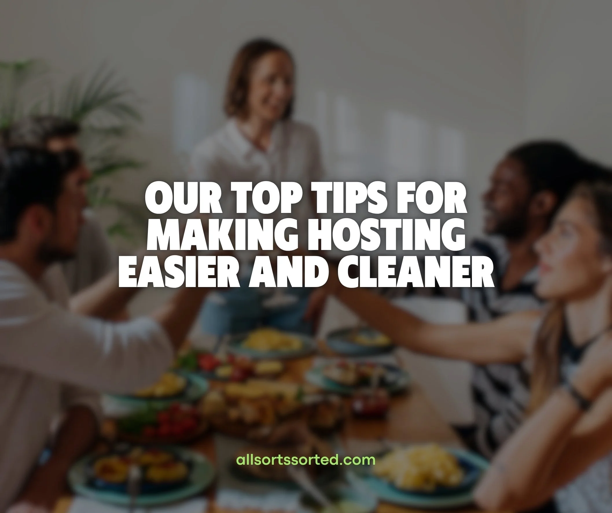 Our Top Tips for Making Hosting Easier and Cleaner
