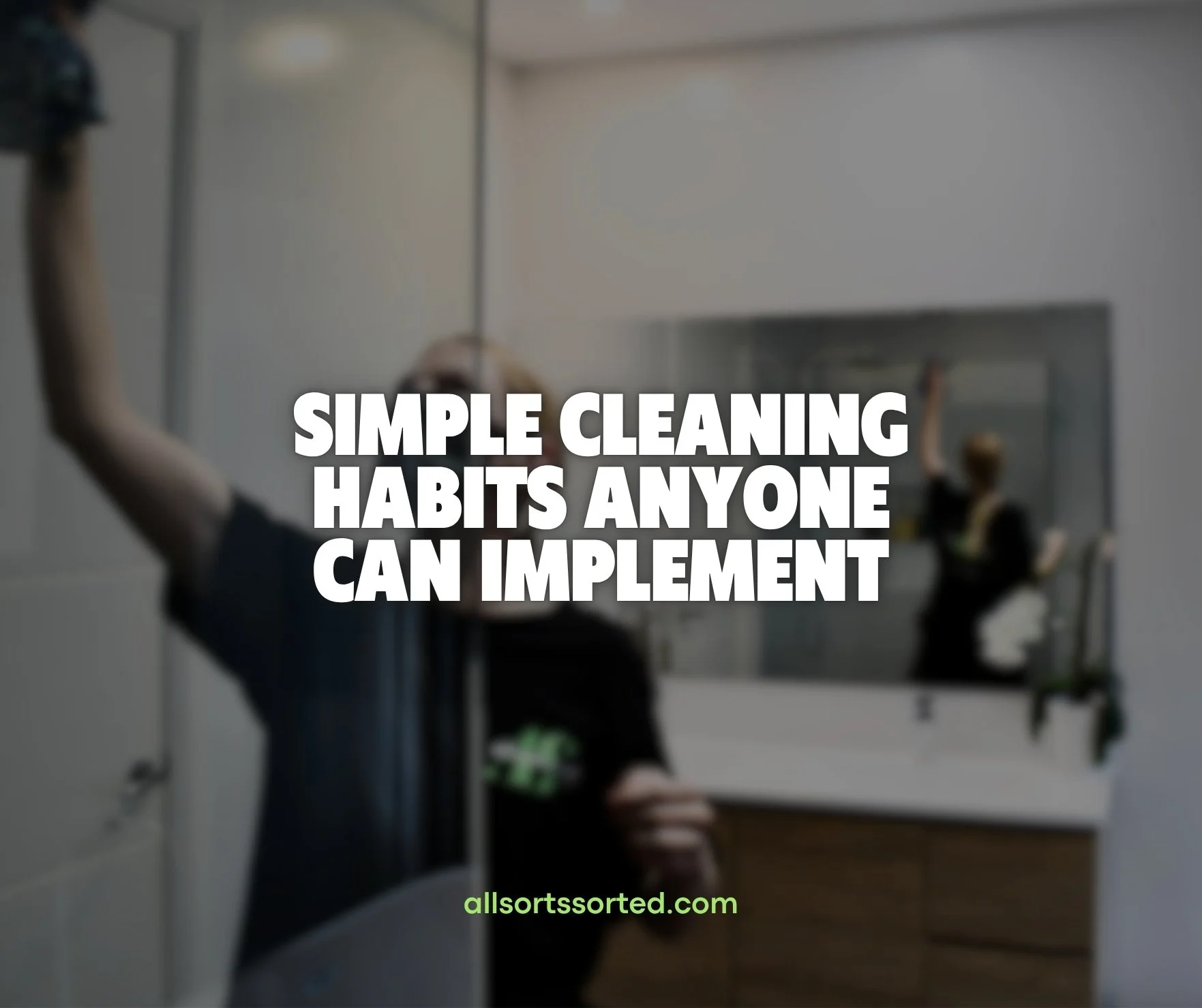 Simple Cleaning Habits Anyone Can Implement