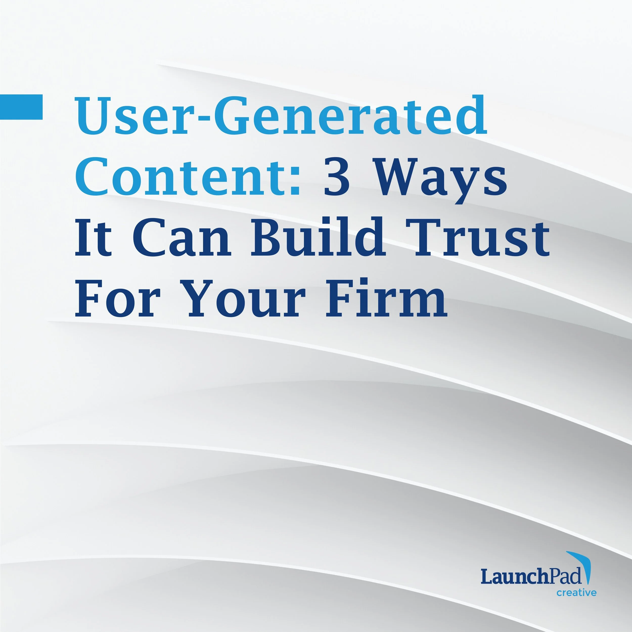 User-Generated Content: 3 Ways It Can Build Trust For Your Firm