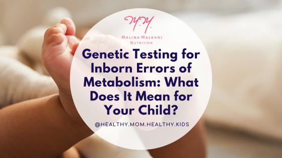 Genetic Testing for Inborn Errors of Metabolism: What Does It Mean for Your Child?