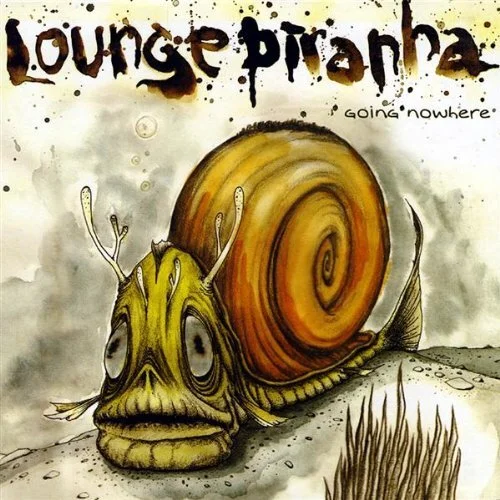 Illustrated album cover featuring a hybrid of a fish and snail with "Lounge Piranha Going Nowhere" text.
