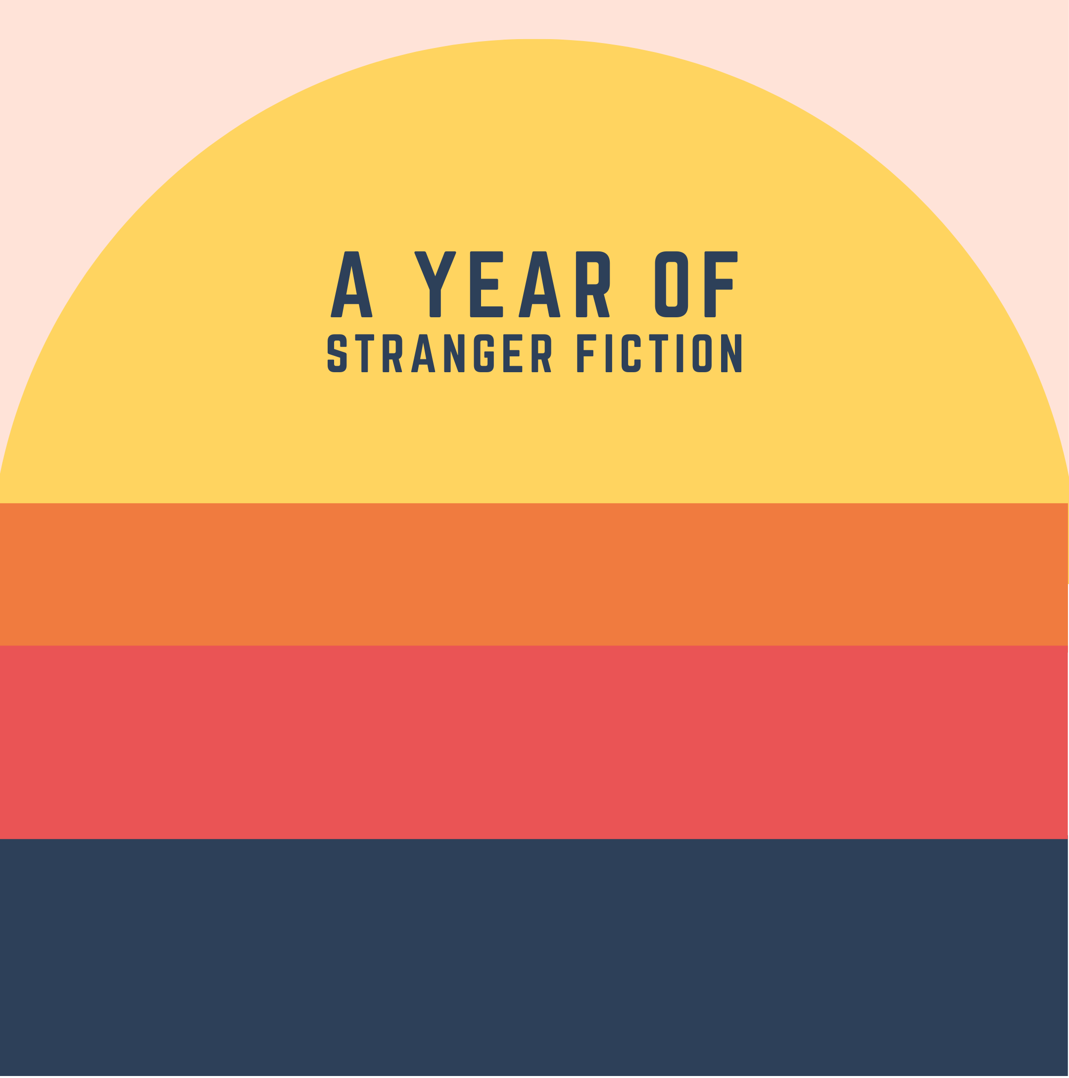 Abstract graphic with text "A Year of Stranger Fiction" on a yellow semicircle, followed by horizontal orange, red, and dark blue stripes.