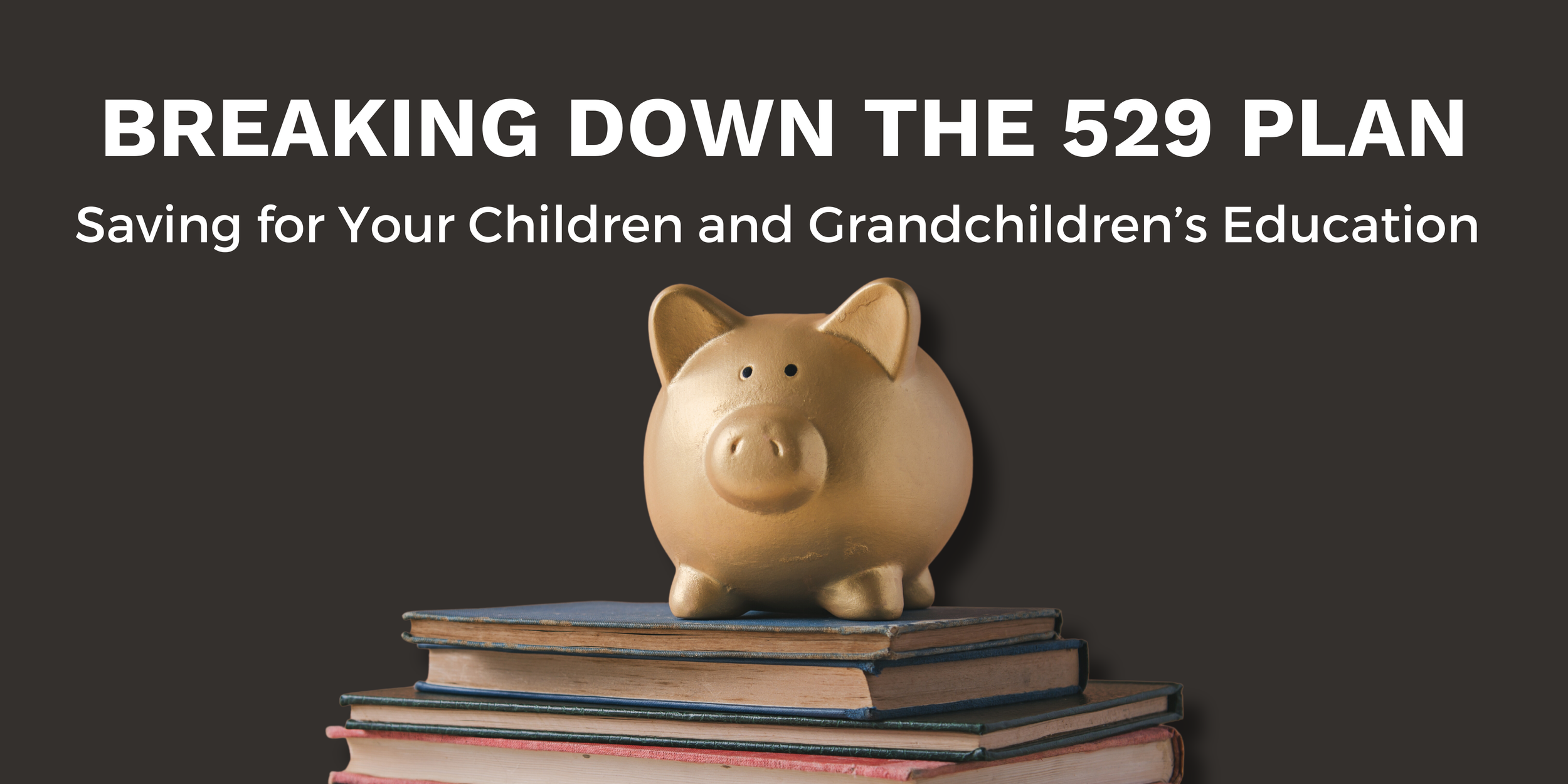 Breaking Down the 529 Plan Saving for Your Children and Grandchildren’s Education — Fiat Wealth