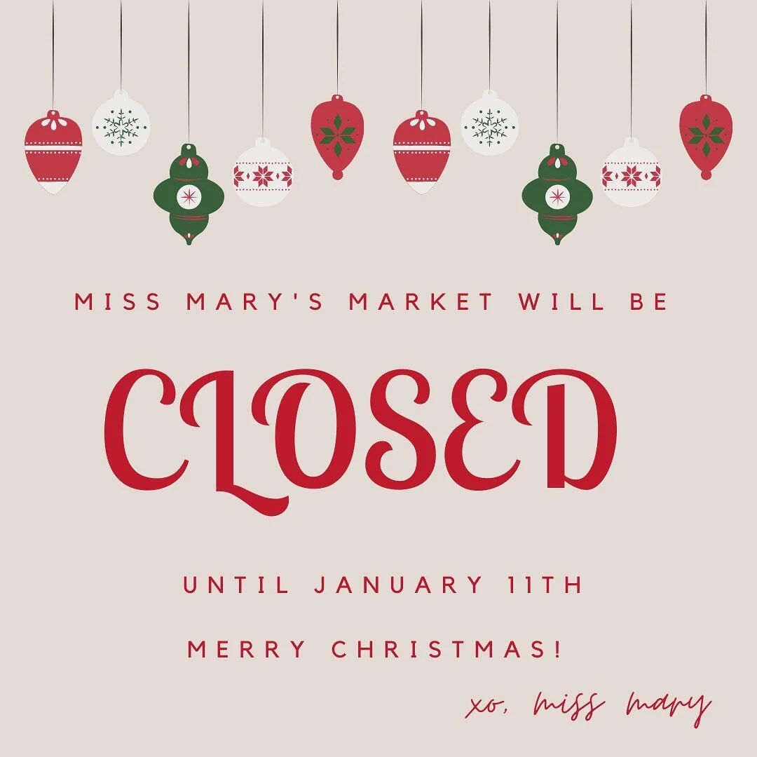 Miss Mary’s Market will be closed until January 11th. We wish you a Merry Christmas and a Happy New Year! 🎄❤️🎁