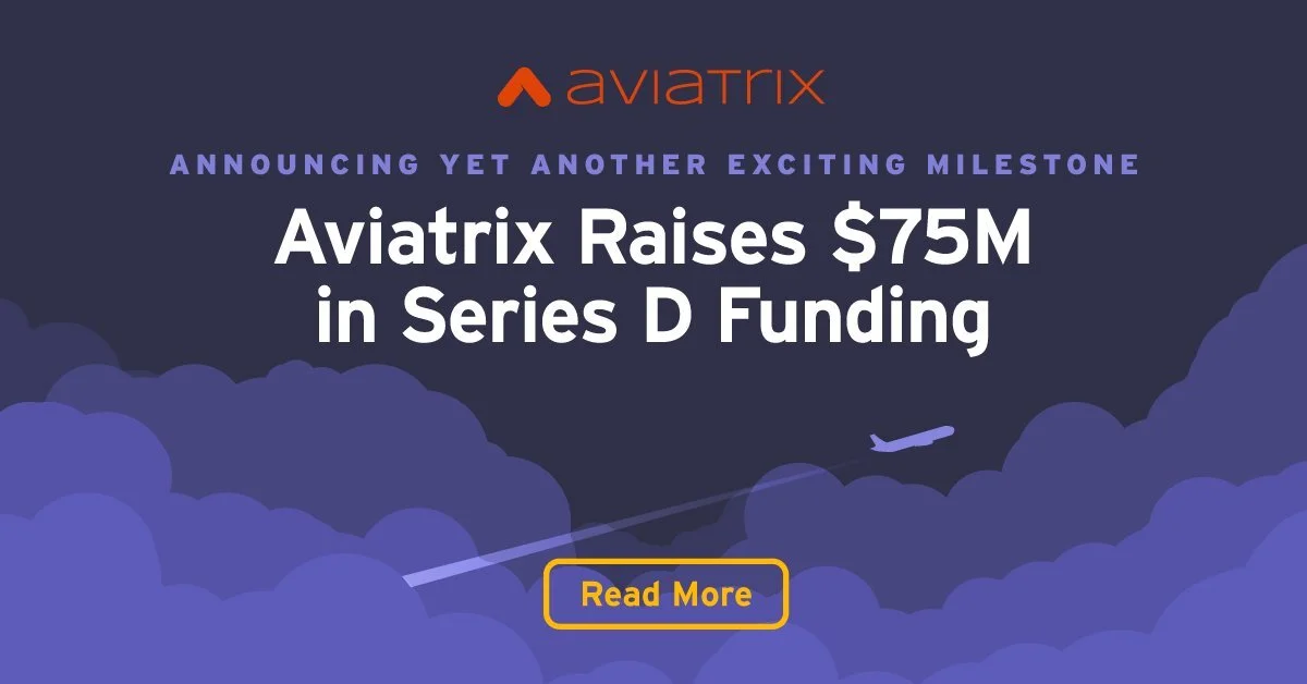 Aviatrix Raises $75 Million in Series D Funding