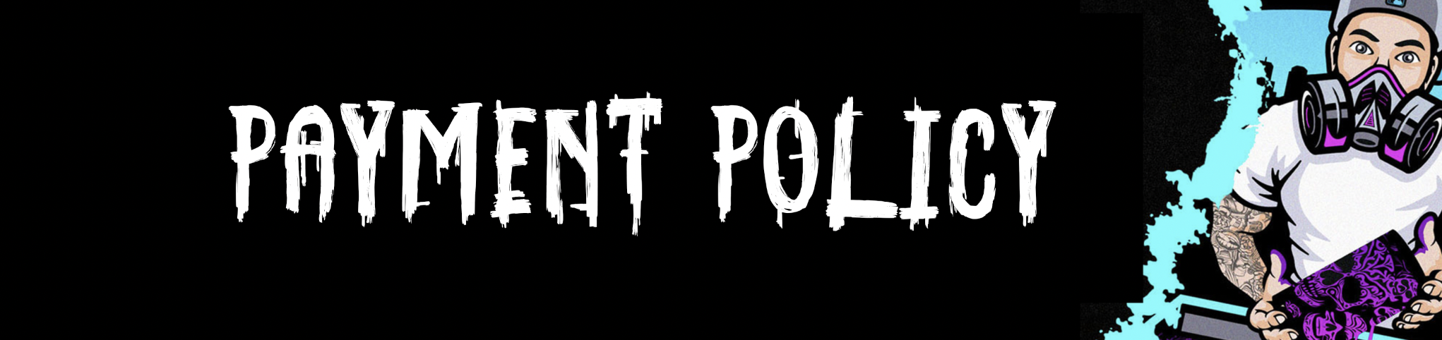 Payment policy sign with graffiti art featuring a tattooed person wearing a gas mask holding a gaming console.