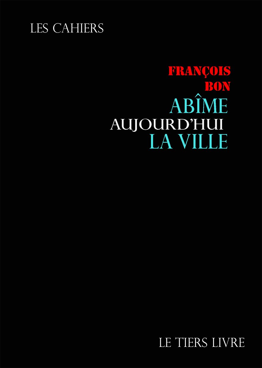 François Bon | Abîme aujourd'hui la ville