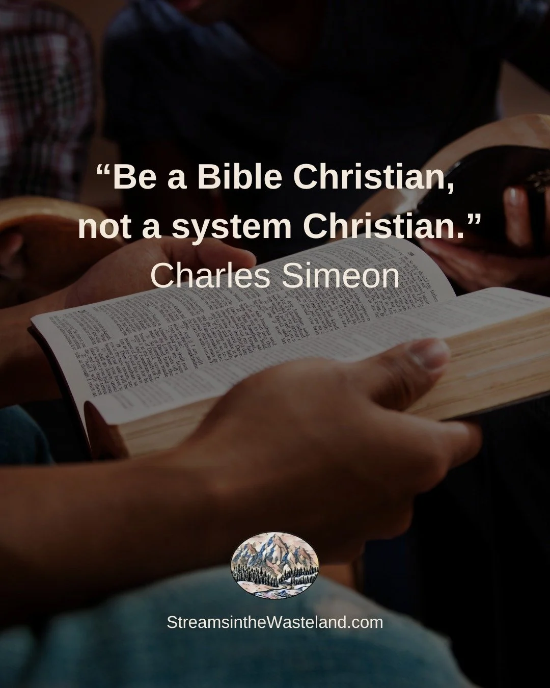 Be a Bible Christian, not a system Christian." - Charles Simeon