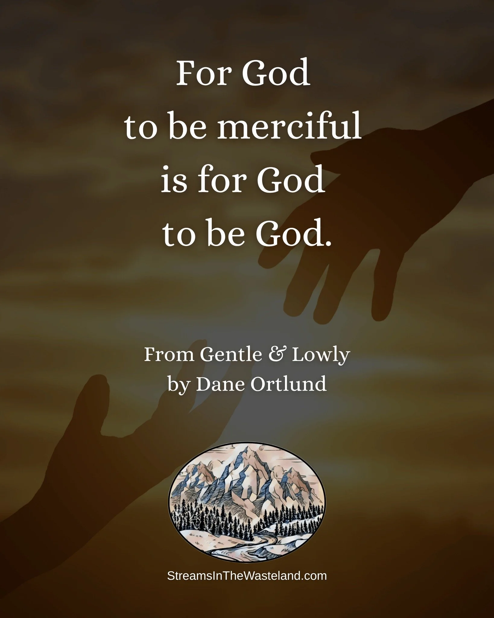 "For God to be merciful
 is for God to be God." 

Dane Ortlund, Gentle &amp; Lowly