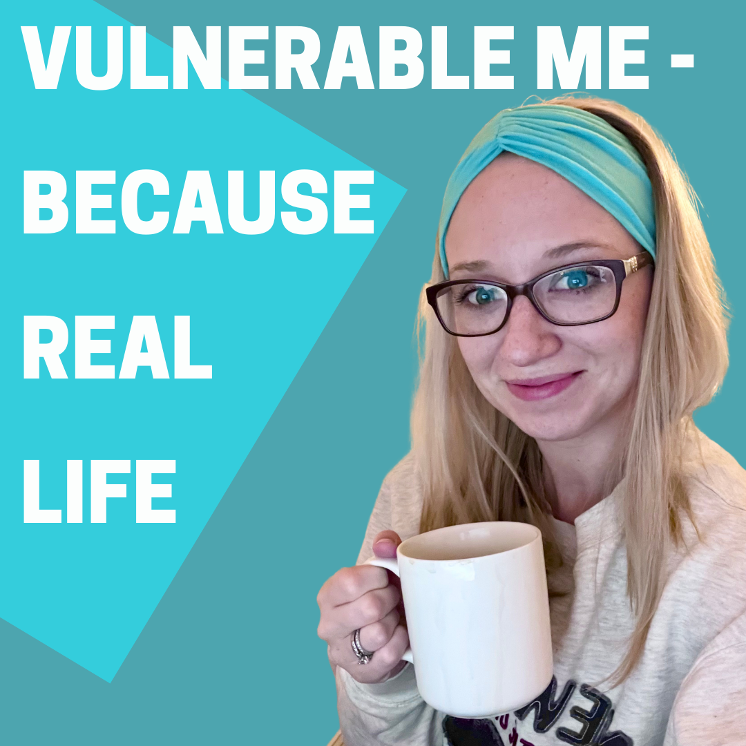 Vulnerable Me - Because Real Life