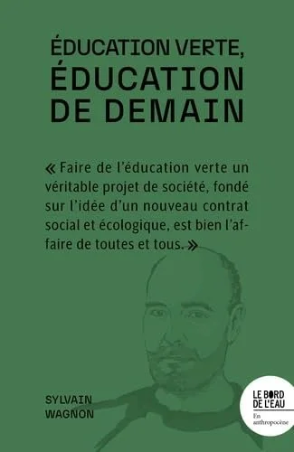 Éducation verte, éducation de demain, livre de Sylvain Wagnon qui offre une réflexion sur l'éducation de demain et le projet de société associé.
